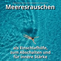 Ihre Naturatmosphäre - Meeresrauschen in bester Qualität & Naturgeräusche & Meeresrauschen