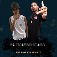 Ta Ficando Chato - M10 & Menor Cayo