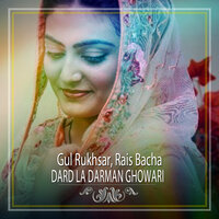 Dard La Darman Ghowari - Gul Rukhsar & Rais Bacha