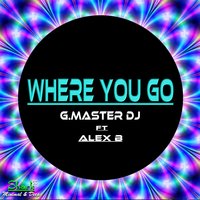 Where You Go - G. Master DJ & Alex B