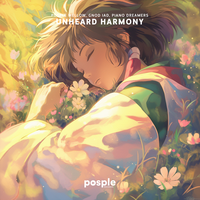Unheard Harmony - Posple Mellow & GNOD IAD & Piano Dreamers