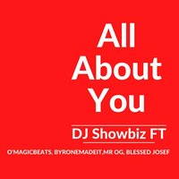 All About You - DJ Showbiz & o'magicbeats & Byronemadeit & Mr Og & Blessed Josef