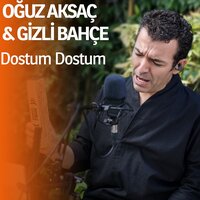 Dostum Dostum - Oğuz Aksaç & Gizli Bahçe