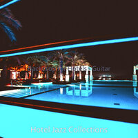 Astounding Music for Hotel Restaurants - Hotel Jazz Collections