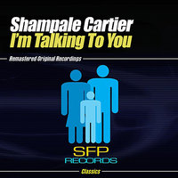 I'm Talkin' To You - Shampale Cartier