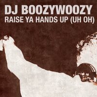 Raise Ya Hands Up - DJ BoozyWoozy