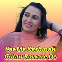 Yar Me Keshmali Gulan Raware De - Naghma