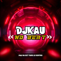 Pau na Bct Tudo Lá Dentro - DJKAU NO BEAT