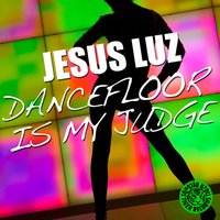 Dancefloor Is My Judge - Jesus Luz