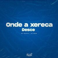 Onde a Xereca Desce - DJ GRZS & Mc Meduza