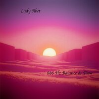 888 Hz Balance & Flow, Pt. 6 - Lady Abet