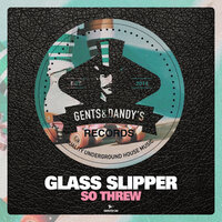 So Threw - Glass Slipper