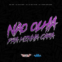 Não Olha pra Minha Cara - MC Gw & DJ Guh mdk & DJ LF do Itaim & DJ Jhow Explode