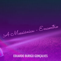 A Messiânica - Encontro - Eduardo Burigo Gonçalves