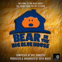 Welcome To The Blue House (From "Bear In The Big Blue House") - Geek Music