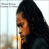 Freedom to Whine - Skinny Banton