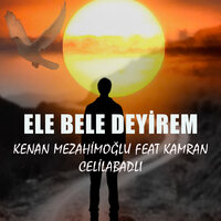 Ele Bele Deyirem - Kenan Mezahimoglu & Kamran Celilabadlı