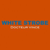 White Strobe - Docteur Vince