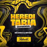 Hereditaria Grifidencial - MC Chico & DJ BRYAN 7 & Authentic Records