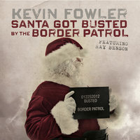 Santa Got Busted by the Border Patrol - Kevin Fowler & Ray Benson