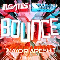 Bounce Ft. Mayor Apeshit - Mayor Apeshit & KJ Sawka Remix & ill.gates & Stephan Jacobs