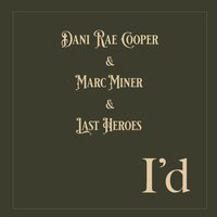 I'd - Marc Miner & Dani Rae Cooper & Last Heroes