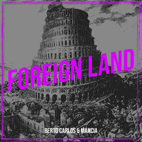 Foreign Land - Berto Carlos & Mancia