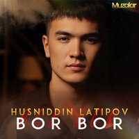 Bor Bor - Хусниддин Латипов