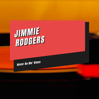 Never No Mo' Blues - Jimmie Rodgers