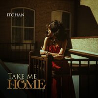 Take Me Home - Itohan