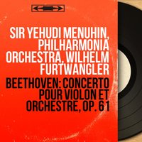 Concerto pour violon et orchestre in D Major, Op. 61: II. Larghetto - Philharmonia Orchestra & Sir Yehudi Menuhin & Ludwig van Beethoven