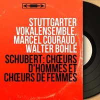 3 Choruses for Male Voices, Op. 11: No. 1, Das Dörfchen, D. 598 - Marcel Couraud & Walter Bohle & Stuttgarter Vokalensemble & Marcel Couraud, Stuttgarter Vokalensemble, Walter Bohle & Франц Шуберт
