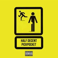 Pickpocket - Half Decent