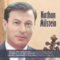 Violin Concerto in E minor, Op. 64: I. Allegro molto appassionato / II. Andante / III. Allegretto non troppo - Allegro molto vivace - Феликс Мендельсон & Nathan Milstein