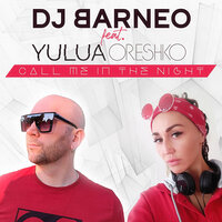 Call Me In The Night - DJ Barneo & Yulua Oreshko