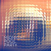 I Want, I Need - Midnight Pool Party