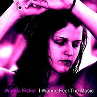 I Wanna Feel the Music - Wanda Fisher
