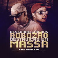 Ressurreição Dos Robozão - Destruição Em Massa - MC Arraia & dj maloka original & DJ PEDRO AZEVEDO