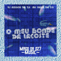 O Meu Bonde da Lacoste - DJ MENOR DA ZN & MC KAUÃ DA ZØ