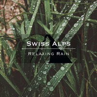 Swiss Alps - Relaxing Rain, Pt. 3 - Naturalis & Noise Academy
