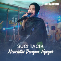 Mencintai Dengan Ngeyel - Suci Tacik