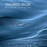Sad Piano Music (Trauriges Lied Klavier) - Traurige Lieder & Klavier