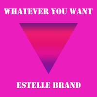 Whatever You Want - Estelle Brand