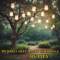 Mujhko Akela Mat Chhodna - Lily