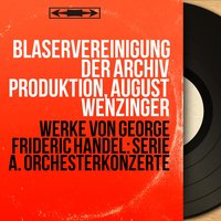 Concerto a due cori No. 2 in F Major, HWV 333: VI. A tempo ordinario - August Wenzinger & Bläservereinigung der Archiv Produktion & Konzertgruppe der Schola Cantorum Basilensis & Bläservereinigung der Archiv Produktion, August Wenzinger, Konzertgruppe der Schola Cantorum Basilensis & Георг Фридрих Гендель