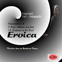 Introduktion & 1. Satz: Allegro con brio (Eroica/ Beethoven) - Volker von Mozart & Ludwig van Beethoven