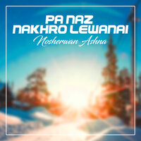 Pa Naz Nakhro Lewanai - Nosherwan Ashna