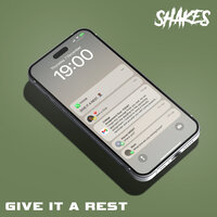 Give It A Rest - Shakes