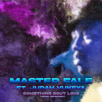 Something Bout Love - Master Fale & Judah Vukeya