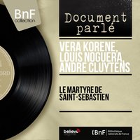 Le martyre de Saint-Sébastien, L. 124, Act IV: Le laurier blessé - André Cluytens & Louis Noguera & Véra Korène & Orchestra National de la Radiodiffusion Française & Solange Michel & Martha Angelici & Клод Дебюсси